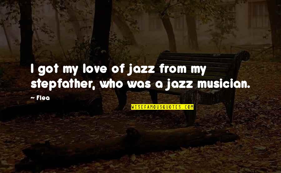 A Stepfather Quotes By Flea: I got my love of jazz from my