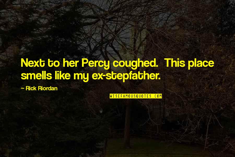 A Stepfather Quotes By Rick Riordan: Next to her Percy coughed. This place smells