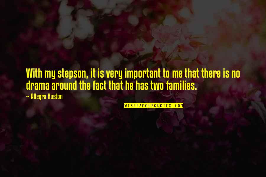A Stepson Quotes By Allegra Huston: With my stepson, it is very important to