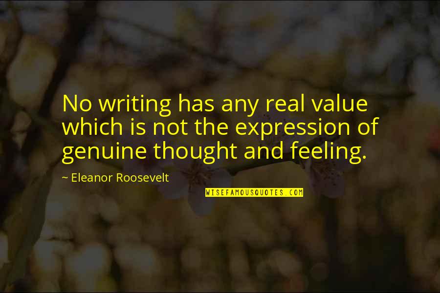 A Stepson Quotes By Eleanor Roosevelt: No writing has any real value which is