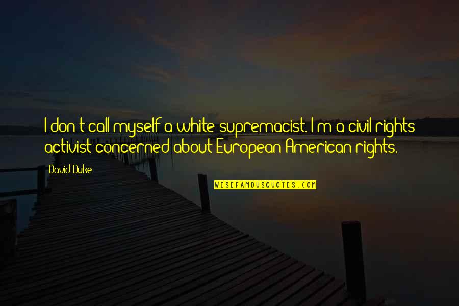 A Storm Brewing Quotes By David Duke: I don't call myself a white supremacist. I'm A Storm Brewing Quotes By David Duke: I don't call myself a white supremacist. I'm