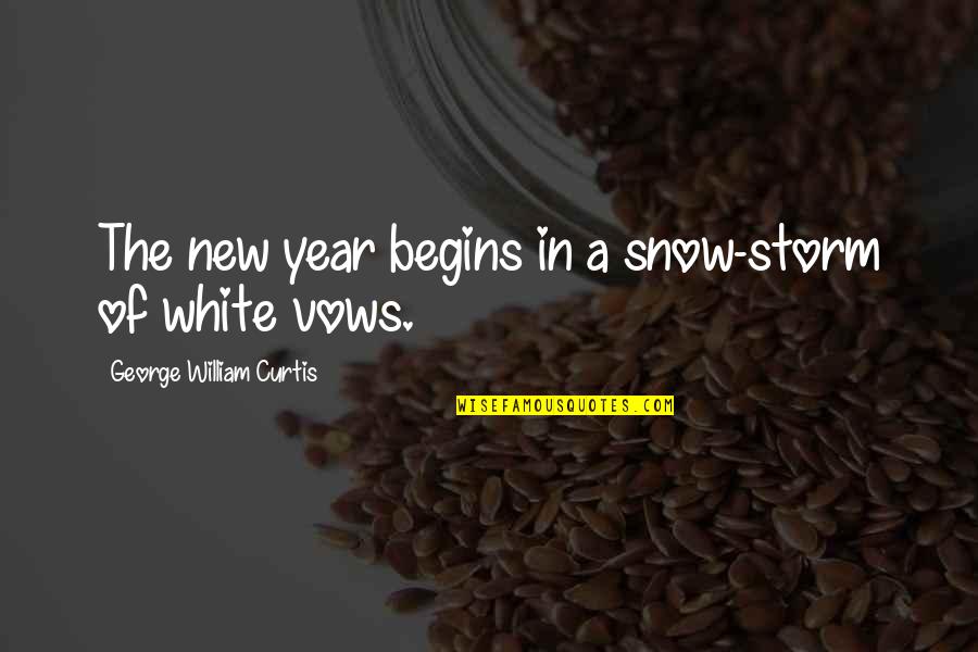 A Storm Quotes By George William Curtis: The new year begins in a snow-storm of