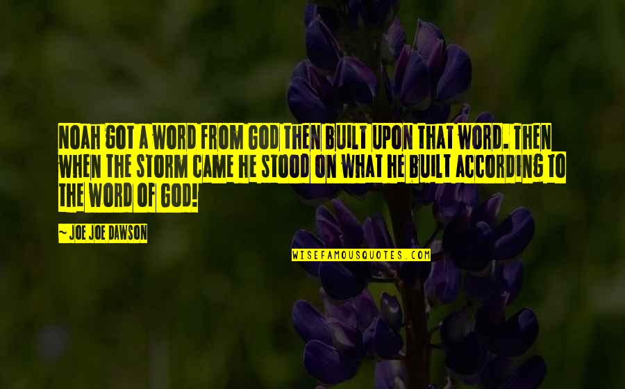 A Storm Quotes By Joe Joe Dawson: Noah got a word from God then built