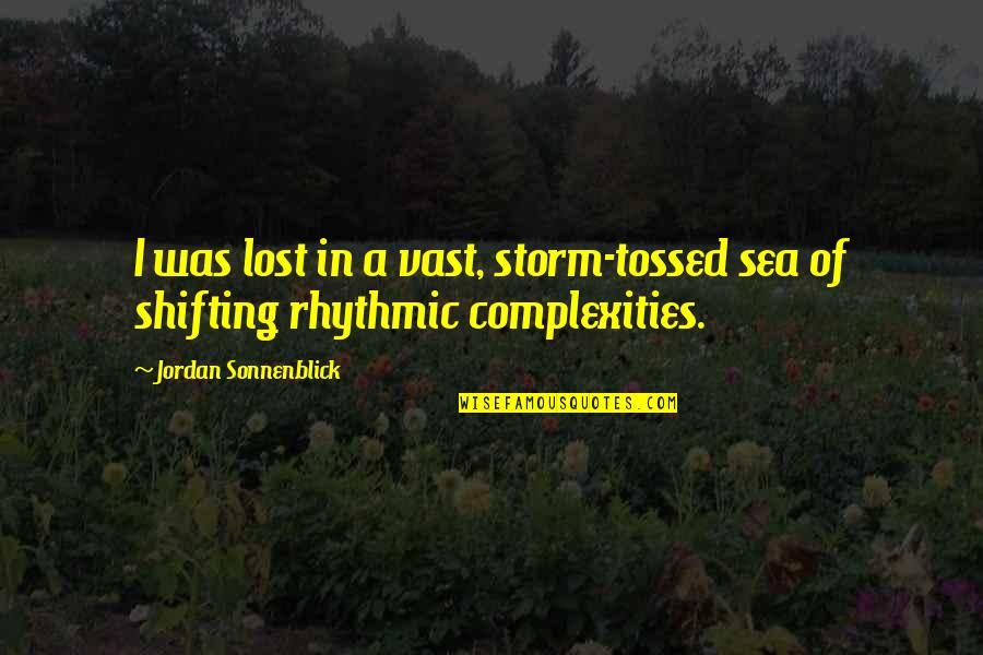 A Storm Quotes By Jordan Sonnenblick: I was lost in a vast, storm-tossed sea