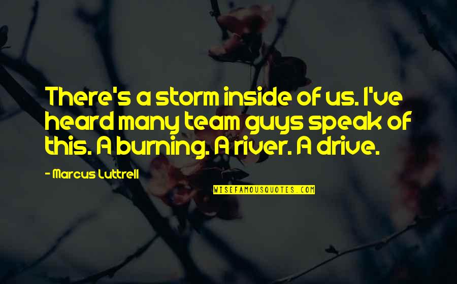 A Storm Quotes By Marcus Luttrell: There's a storm inside of us. I've heard