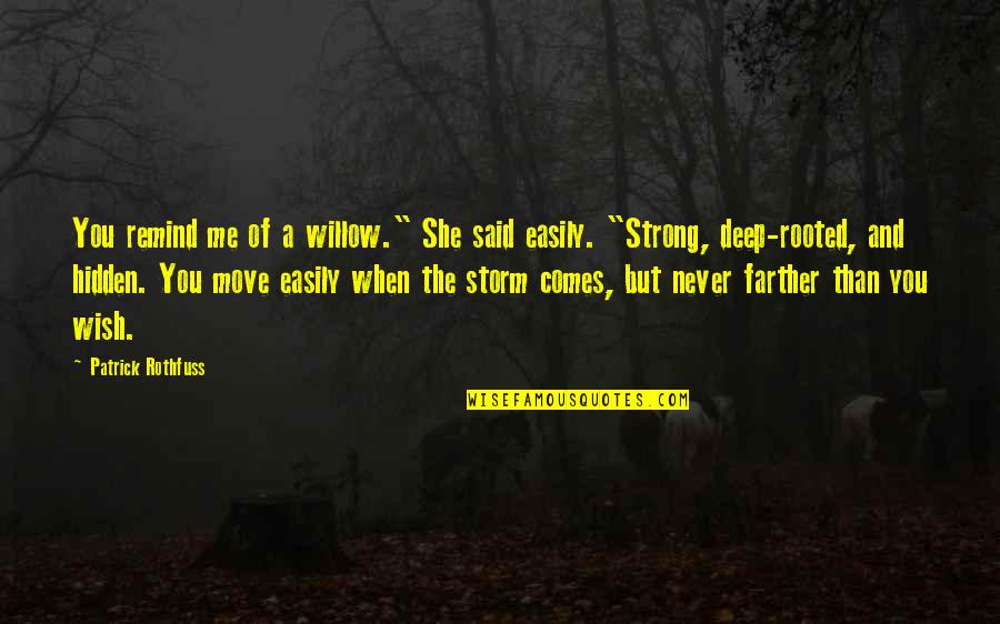 A Storm Quotes By Patrick Rothfuss: You remind me of a willow." She said
