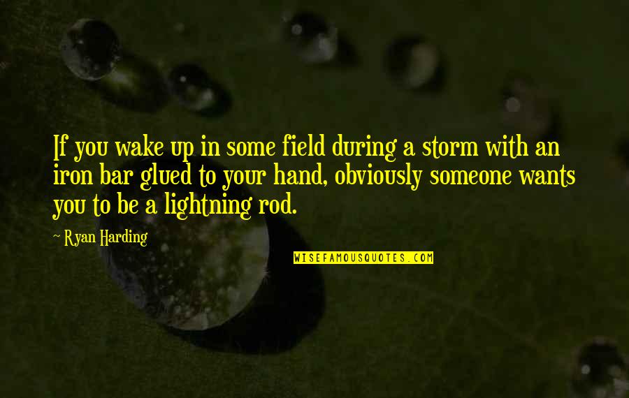 A Storm Quotes By Ryan Harding: If you wake up in some field during