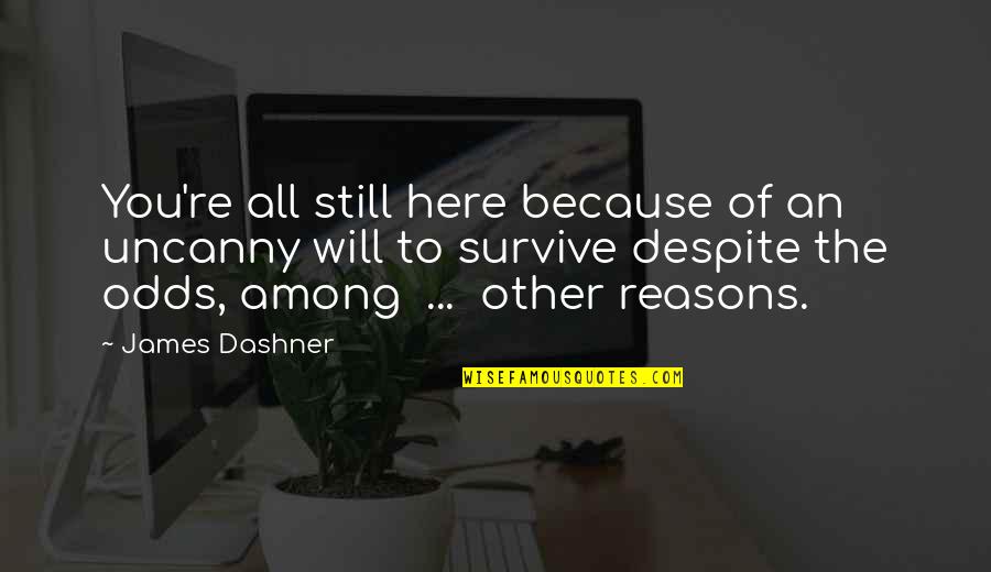A Stormy Night Quotes By James Dashner: You're all still here because of an uncanny A Stormy Night Quotes By James Dashner: You're all still here because of an uncanny