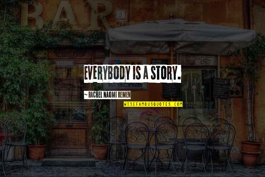 A Story Quotes By Rachel Naomi Remen: Everybody is a story.