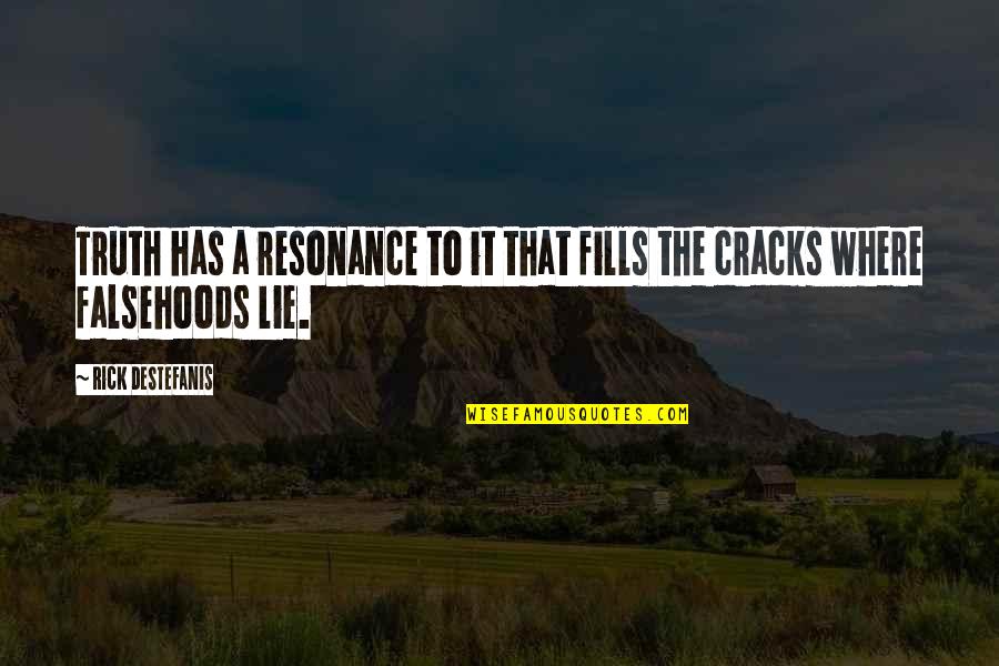 A Story Quotes By Rick DeStefanis: Truth has a resonance to it that fills