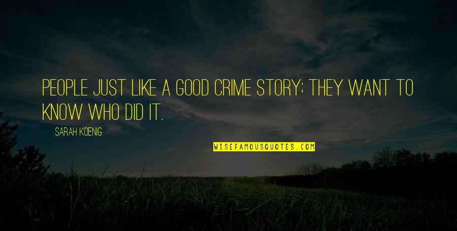 A Story Quotes By Sarah Koenig: People just like a good crime story; they