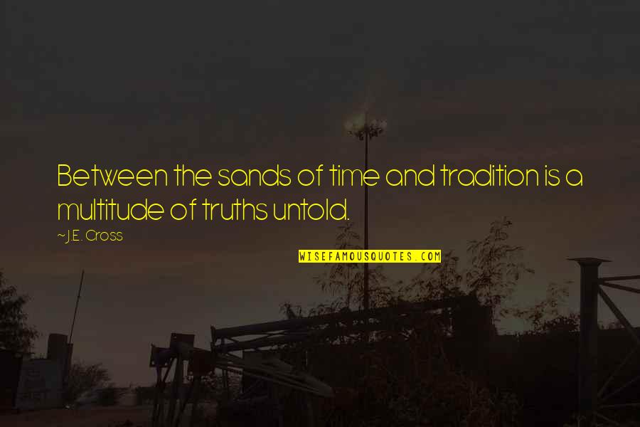 A Story Untold Quotes By J.E. Cross: Between the sands of time and tradition is