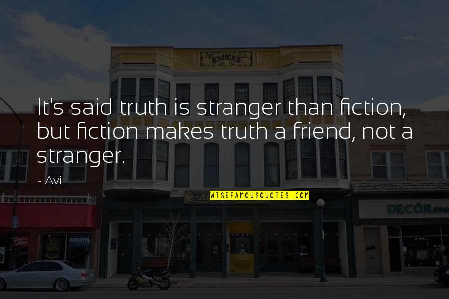 A Stranger Friend Quotes By Avi: It's said truth is stranger than fiction, but