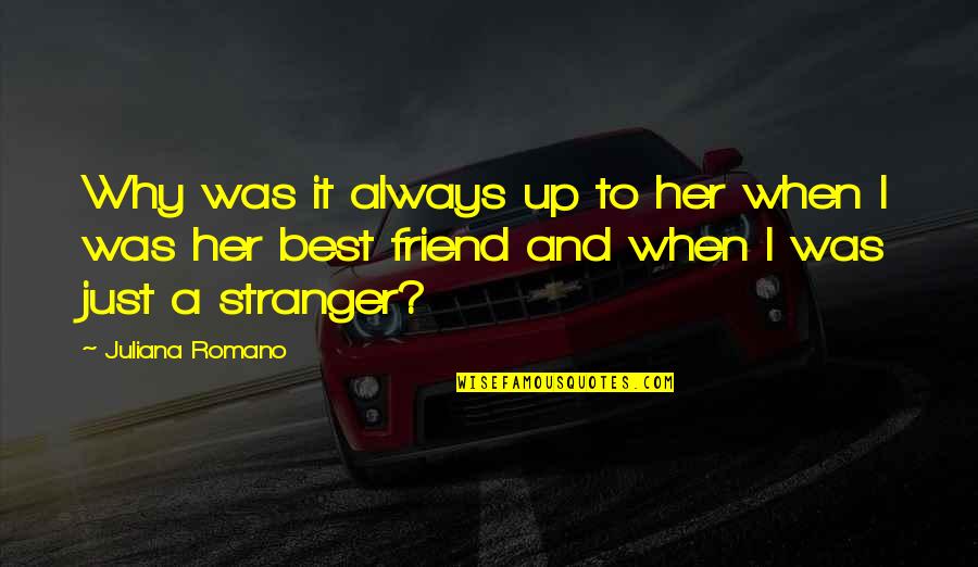 A Stranger Friend Quotes By Juliana Romano: Why was it always up to her when