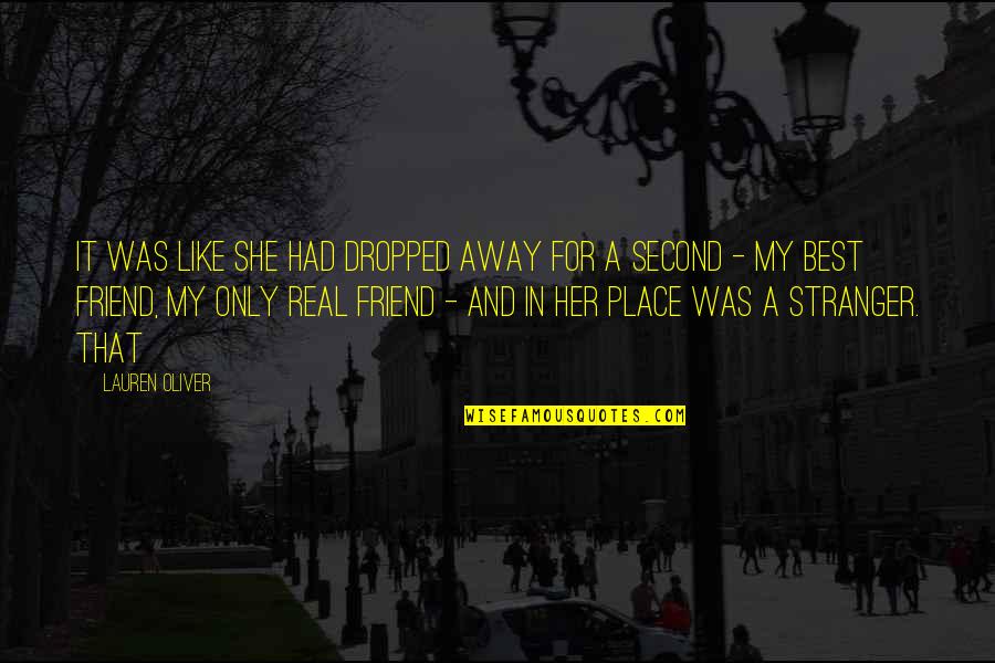A Stranger Friend Quotes By Lauren Oliver: It was like she had dropped away for