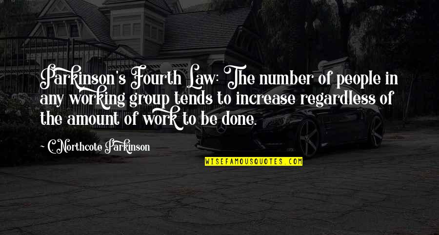 A Stranger's Kindness Quotes By C. Northcote Parkinson: Parkinson's Fourth Law: The number of people in