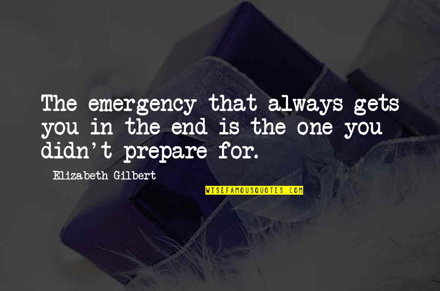 A Stranger's Kindness Quotes By Elizabeth Gilbert: The emergency that always gets you in the