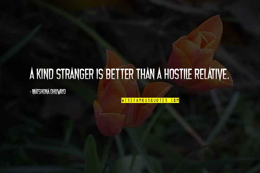 A Stranger's Kindness Quotes By Matshona Dhliwayo: A kind stranger is better than a hostile