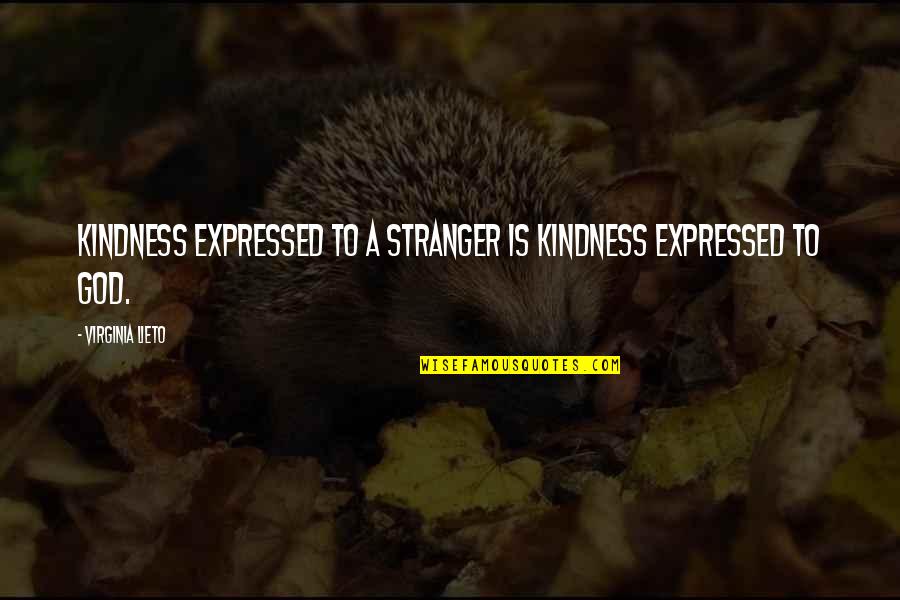 A Stranger's Kindness Quotes By Virginia Lieto: Kindness expressed to a stranger is kindness expressed