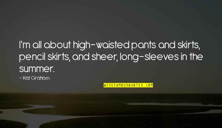 A Streetcar Named Desire Blanche Relationship Quotes By Kat Graham: I'm all about high-waisted pants and skirts, pencil A Streetcar Named Desire Blanche Relationship Quotes By Kat Graham: I'm all about high-waisted pants and skirts, pencil