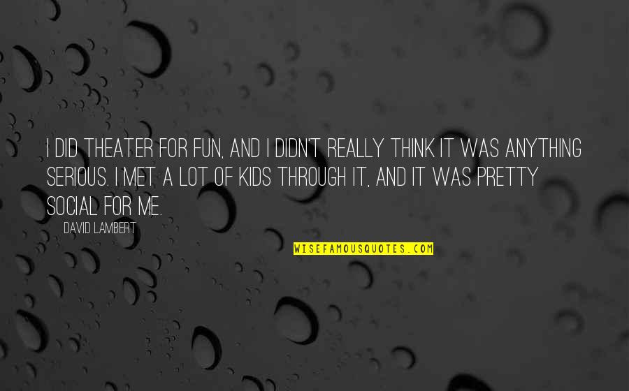 A Streetcar Named Desire Final Scene Quotes By David Lambert: I did theater for fun, and I didn't