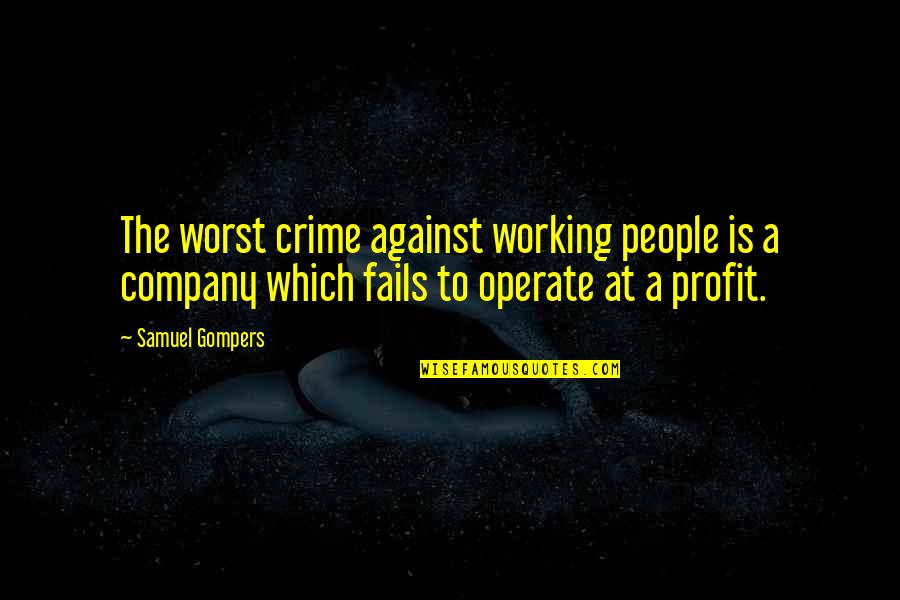 A Streetcar Named Desire Key Quotes By Samuel Gompers: The worst crime against working people is a A Streetcar Named Desire Key Quotes By Samuel Gompers: The worst crime against working people is a
