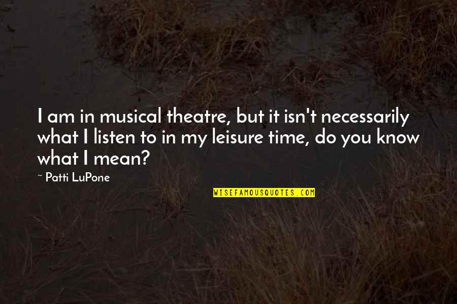 A Streetcar Named Desire Light Quotes By Patti LuPone: I am in musical theatre, but it isn't