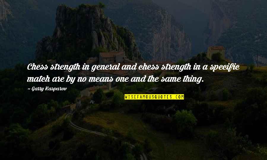 A Strength Quotes By Garry Kasparov: Chess strength in general and chess strength in