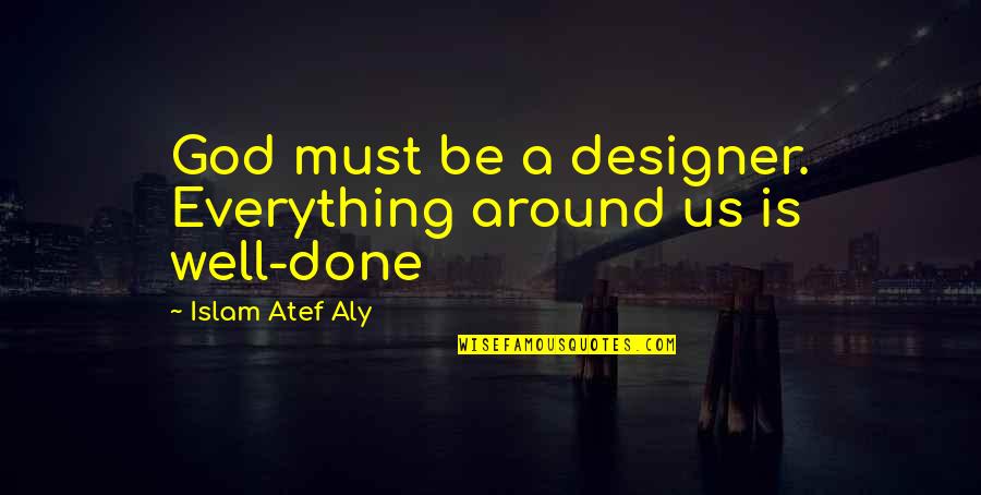 A Strength Quotes By Islam Atef Aly: God must be a designer. Everything around us