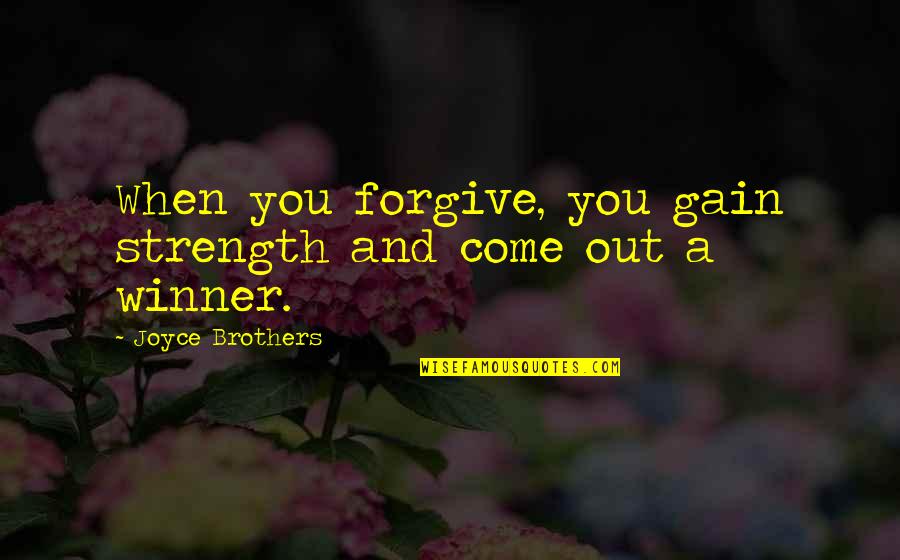 A Strength Quotes By Joyce Brothers: When you forgive, you gain strength and come