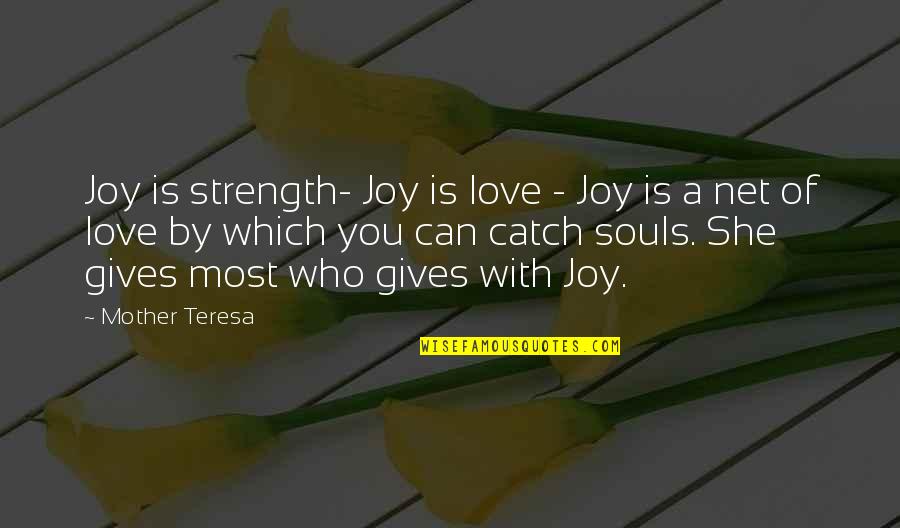 A Strength Quotes By Mother Teresa: Joy is strength- Joy is love - Joy