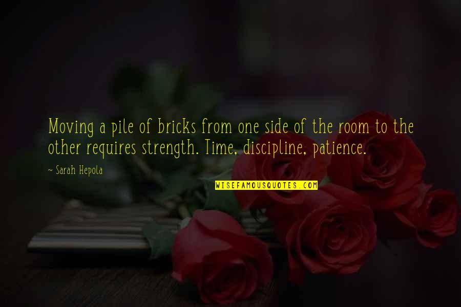 A Strength Quotes By Sarah Hepola: Moving a pile of bricks from one side