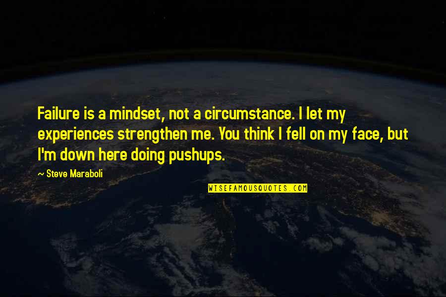 A Strength Quotes By Steve Maraboli: Failure is a mindset, not a circumstance. I