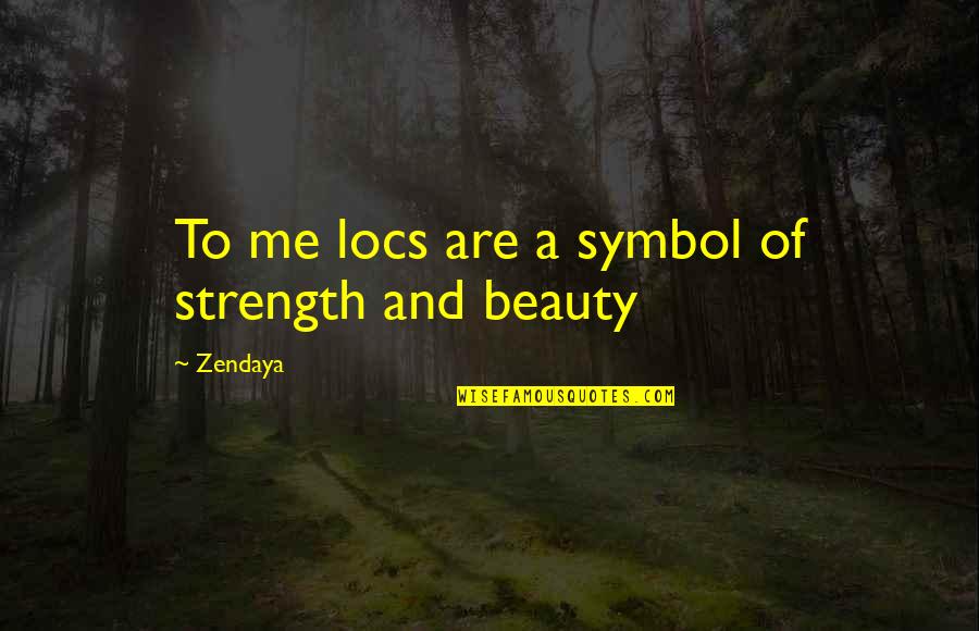 A Strength Quotes By Zendaya: To me locs are a symbol of strength