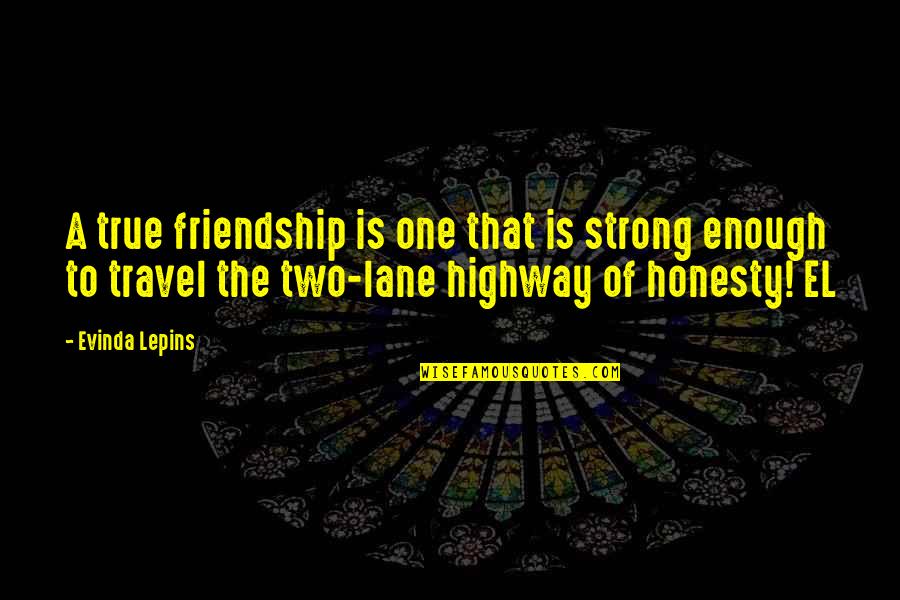 A Strong Friendship Quotes By Evinda Lepins: A true friendship is one that is strong