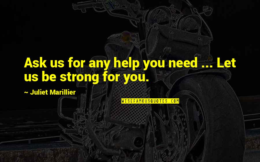 A Strong Friendship Quotes By Juliet Marillier: Ask us for any help you need ...