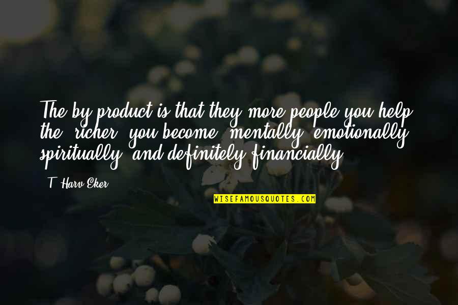 A Strong Friendship Quotes By T. Harv Eker: The by-product is that they more people you