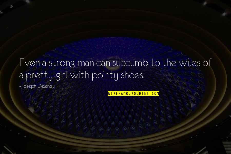 A Strong Girl Quotes By Joseph Delaney: Even a strong man can succumb to the