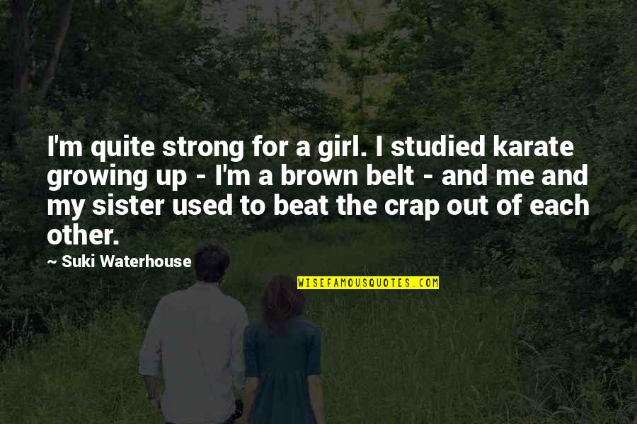 A Strong Girl Quotes By Suki Waterhouse: I'm quite strong for a girl. I studied