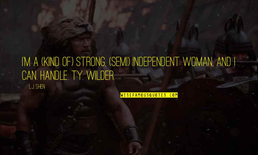 A Strong Independent Woman Quotes By L.J. Shen: I'm a (kind of) strong, (semi) independent woman,