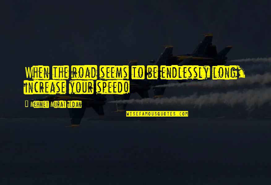 A Strong Man Dying Quotes By Mehmet Murat Ildan: When the road seems to be endlessly long,
