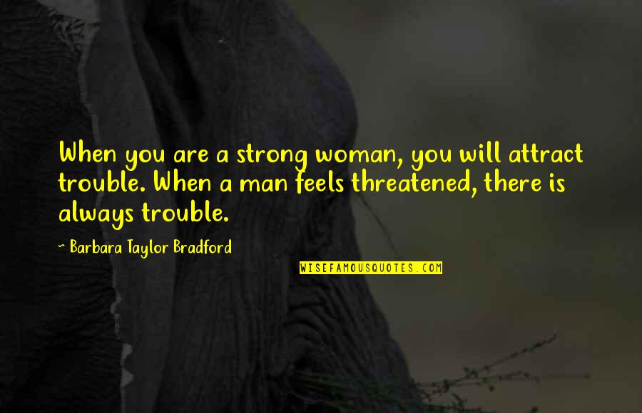 A Strong Man Quotes By Barbara Taylor Bradford: When you are a strong woman, you will A Strong Man Quotes By Barbara Taylor Bradford: When you are a strong woman, you will
