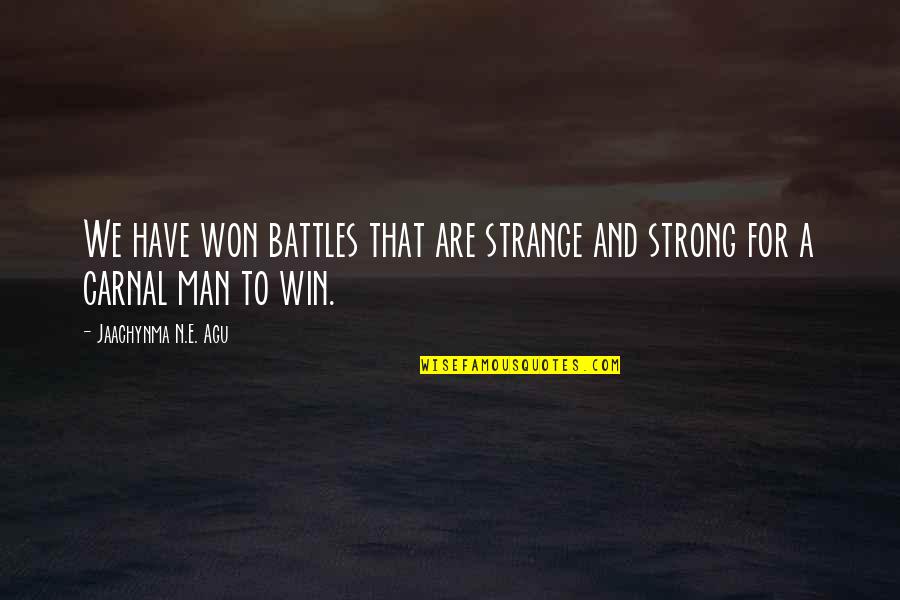 A Strong Man Quotes By Jaachynma N.E. Agu: We have won battles that are strange and A Strong Man Quotes By Jaachynma N.E. Agu: We have won battles that are strange and