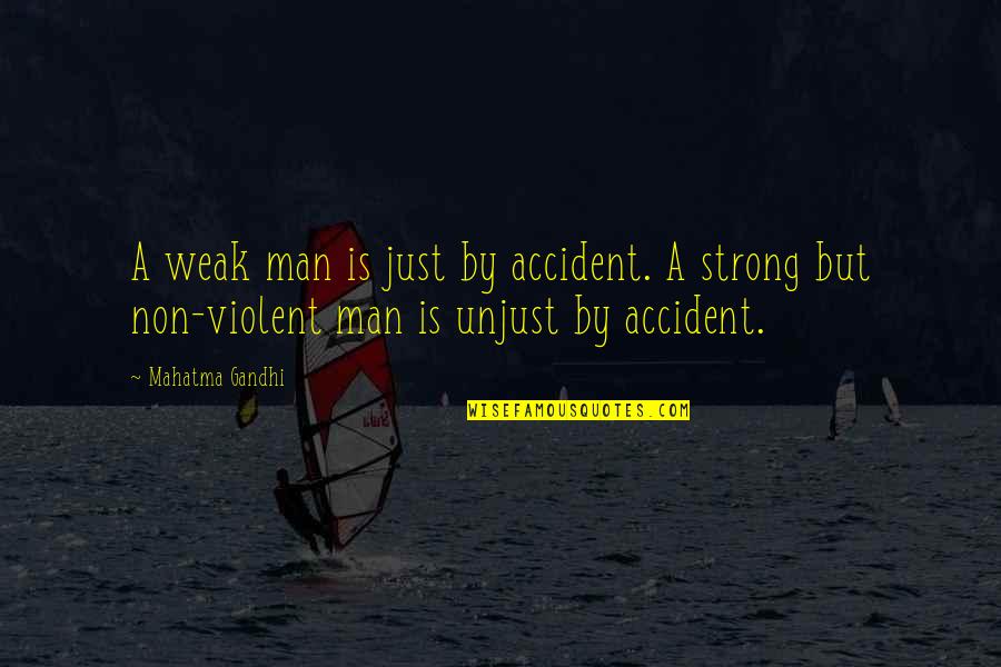 A Strong Man Quotes By Mahatma Gandhi: A weak man is just by accident. A A Strong Man Quotes By Mahatma Gandhi: A weak man is just by accident. A