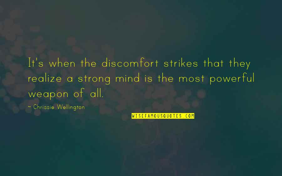 A Strong Mind Quotes By Chrissie Wellington: It's when the discomfort strikes that they realize