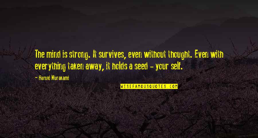 A Strong Mind Quotes By Haruki Murakami: The mind is strong. It survives, even without