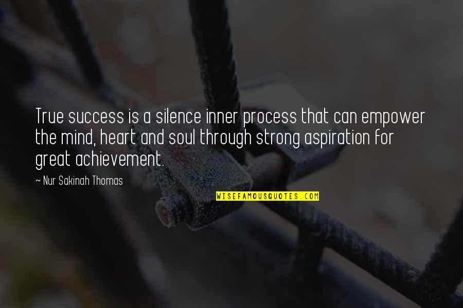 A Strong Mind Quotes By Nur Sakinah Thomas: True success is a silence inner process that