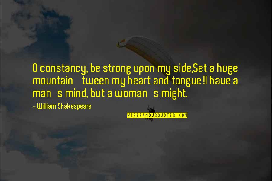 A Strong Mind Quotes By William Shakespeare: O constancy, be strong upon my side,Set a