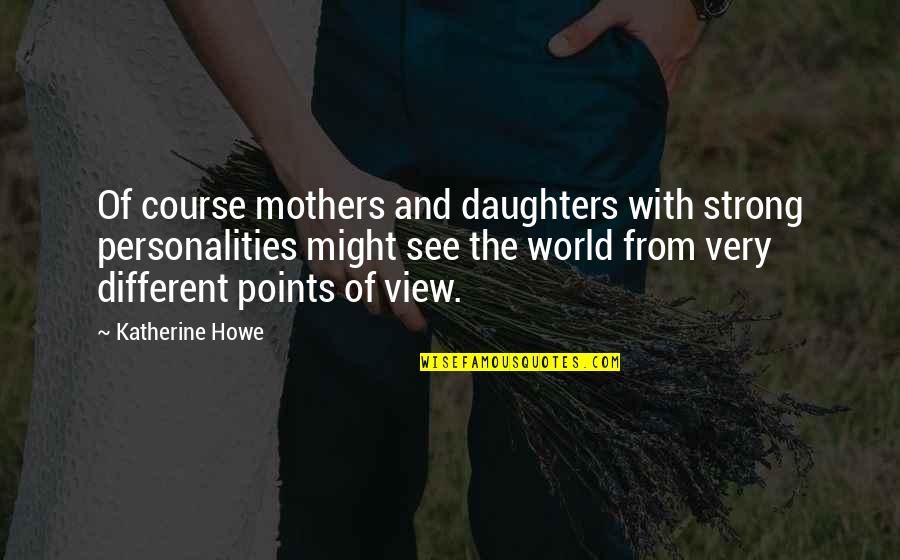 A Strong Relationship Quotes By Katherine Howe: Of course mothers and daughters with strong personalities