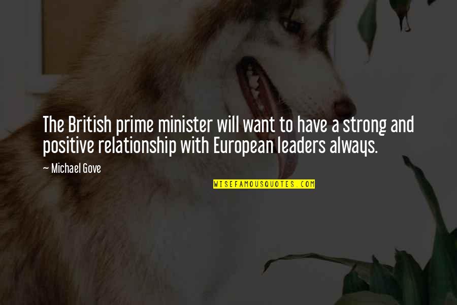 A Strong Relationship Quotes By Michael Gove: The British prime minister will want to have